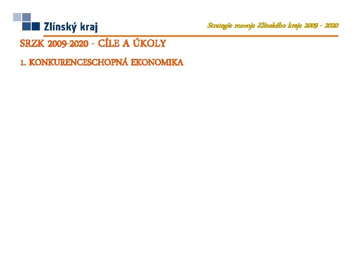 Strategie rozvoje Zlínského kraje 2009 - 2020 SRZK 2009 -2020 - CÍLE A ÚKOLY Strategie rozvoje Zlínského kraje 2009 - 2020 SRZK 2009 -2020 - CÍLE A ÚKOLY