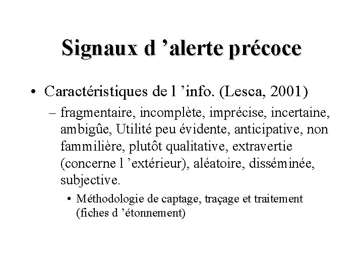 Signaux d ’alerte précoce • Caractéristiques de l ’info. (Lesca, 2001) – fragmentaire, incomplète,