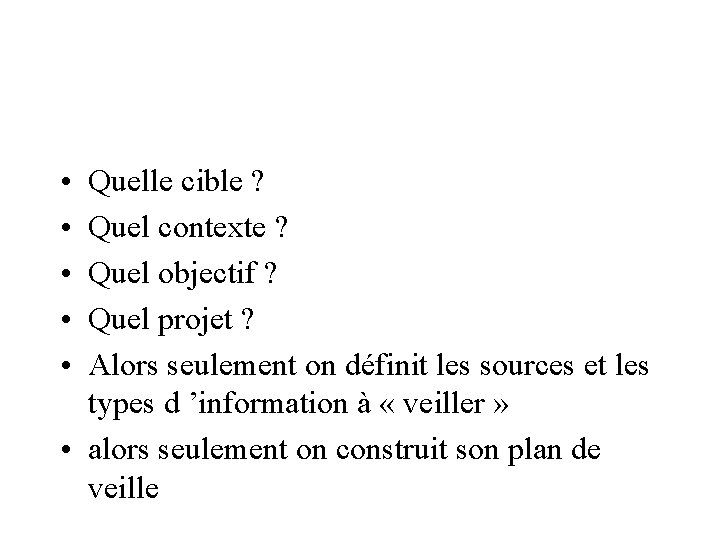  • • • Quelle cible ? Quel contexte ? Quel objectif ? Quel