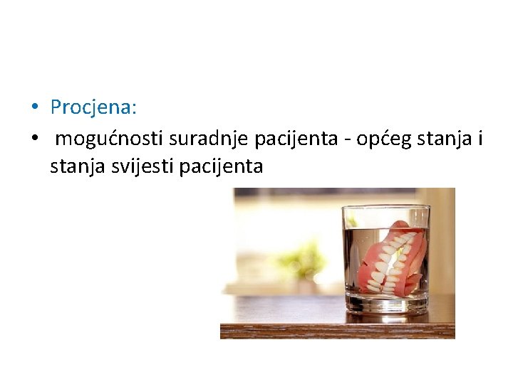 • Procjena: • mogućnosti suradnje pacijenta - općeg stanja i stanja svijesti pacijenta • Procjena: • mogućnosti suradnje pacijenta - općeg stanja i stanja svijesti pacijenta