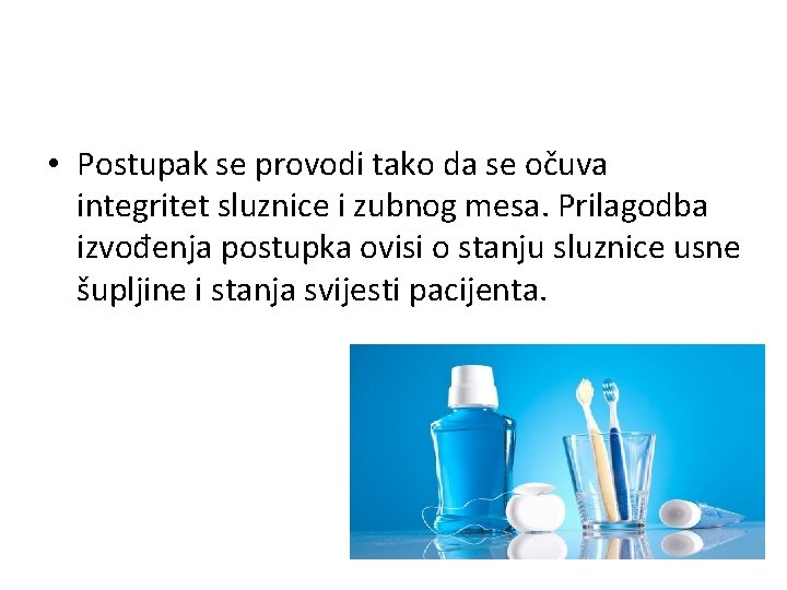 • Postupak se provodi tako da se očuva integritet sluznice i zubnog mesa. • Postupak se provodi tako da se očuva integritet sluznice i zubnog mesa.