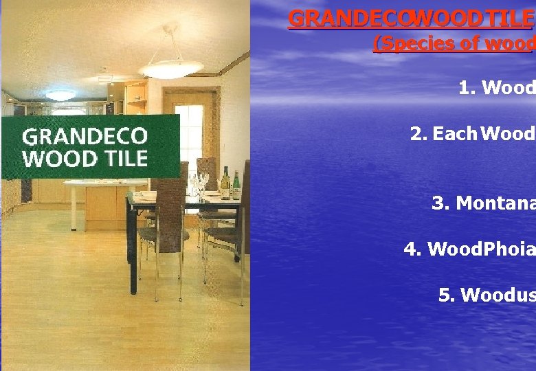 GRANDECOWOOD TILE (Species of wood 1. Wood 2. Each Wood 3. Montana 4. Wood.