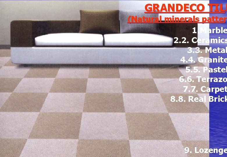 GRANDECO TILE (Natural minerals pattern patter 1. Marble 2. 2. Ceramics 3. 3. Metal