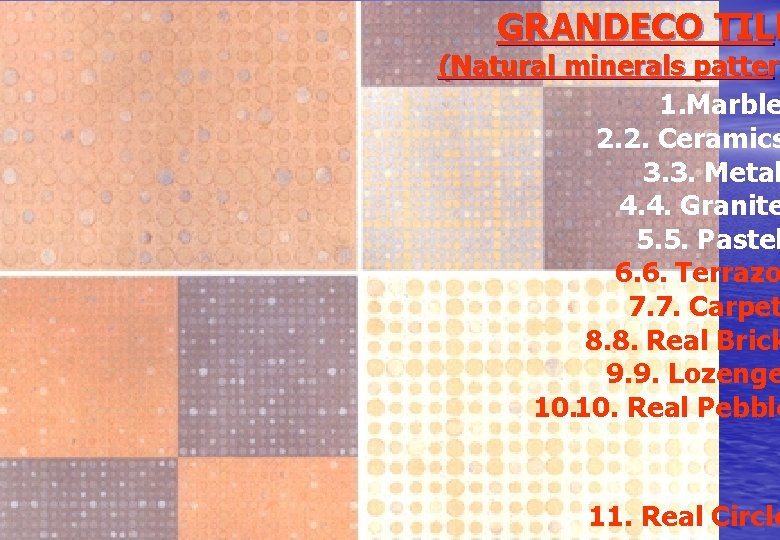 GRANDECO TILE (Natural minerals pattern patter 1. Marble 2. 2. Ceramics 3. 3. Metal