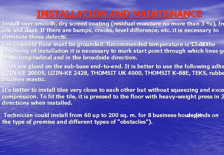 INSTALLATION AND MAINTENANCE Install over smooth, dry screed coating (residual moisture no more than