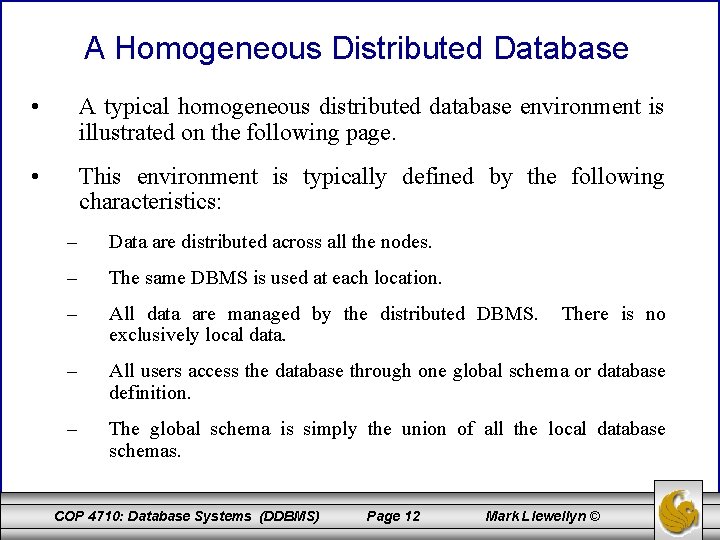 A Homogeneous Distributed Database • A typical homogeneous distributed database environment is illustrated on
