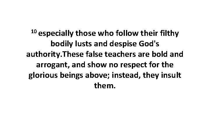 10 especially those who follow their filthy bodily lusts and despise God's authority. These