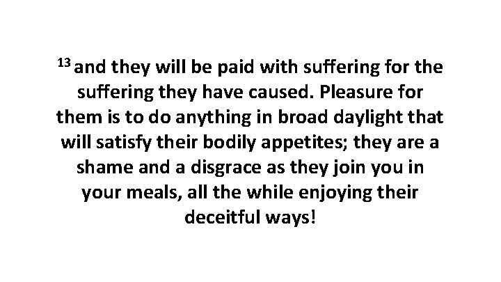 13 and they will be paid with suffering for the suffering they have caused.