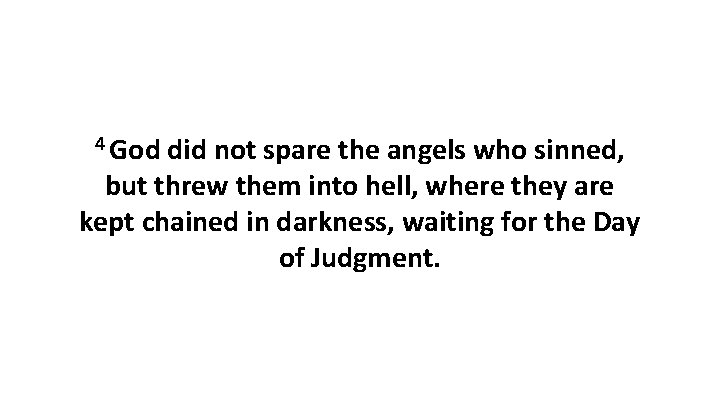 4 God did not spare the angels who sinned, but threw them into hell,