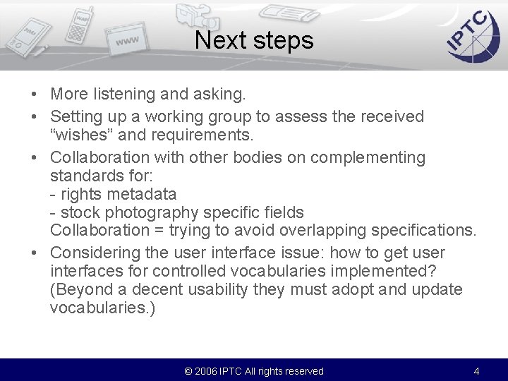 Next steps • More listening and asking. • Setting up a working group to