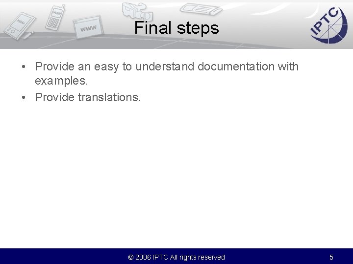 Final steps • Provide an easy to understand documentation with examples. • Provide translations.