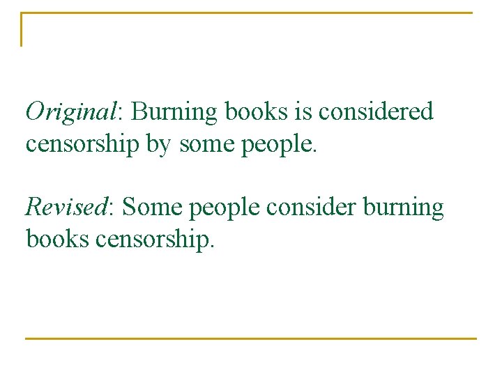 Original: Burning books is considered censorship by some people. Revised: Some people consider burning