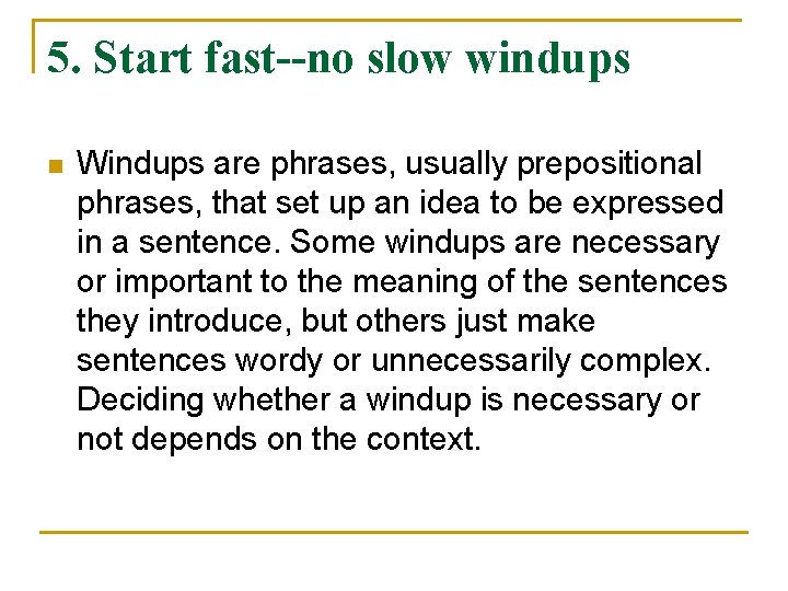 5. Start fast--no slow windups n Windups are phrases, usually prepositional phrases, that set