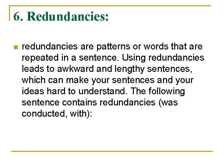 6. Redundancies: n redundancies are patterns or words that are repeated in a sentence.