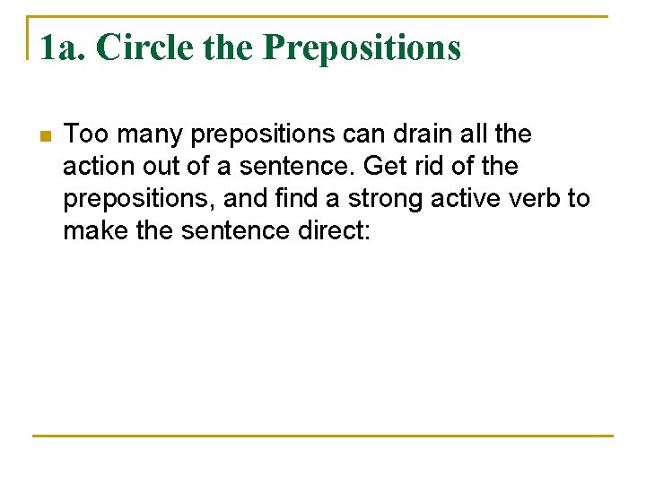 1 a. Circle the Prepositions n Too many prepositions can drain all the action