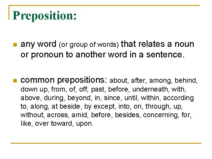 Preposition: n any word (or group of words) that relates a noun or pronoun