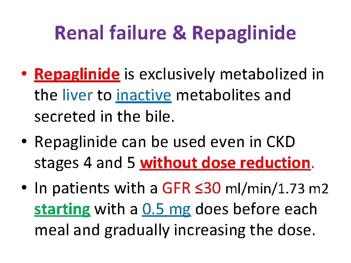 Renal failure & Repaglinide • Repaglinide is exclusively metabolized in the liver to inactive