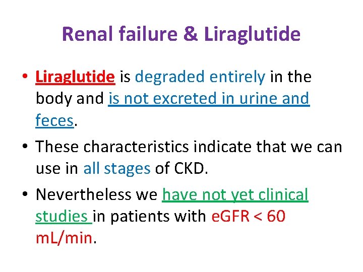 Renal failure & Liraglutide • Liraglutide is degraded entirely in the body and is