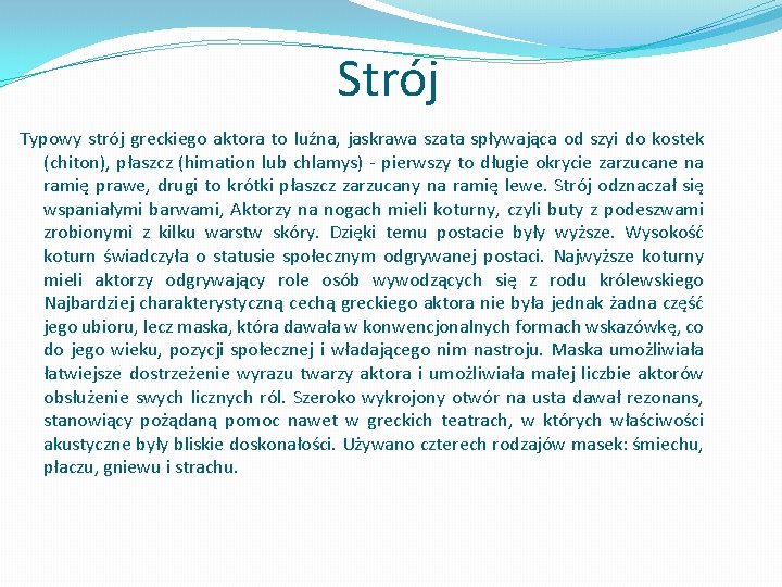 Strój Typowy strój greckiego aktora to luźna, jaskrawa szata spływająca od szyi do kostek