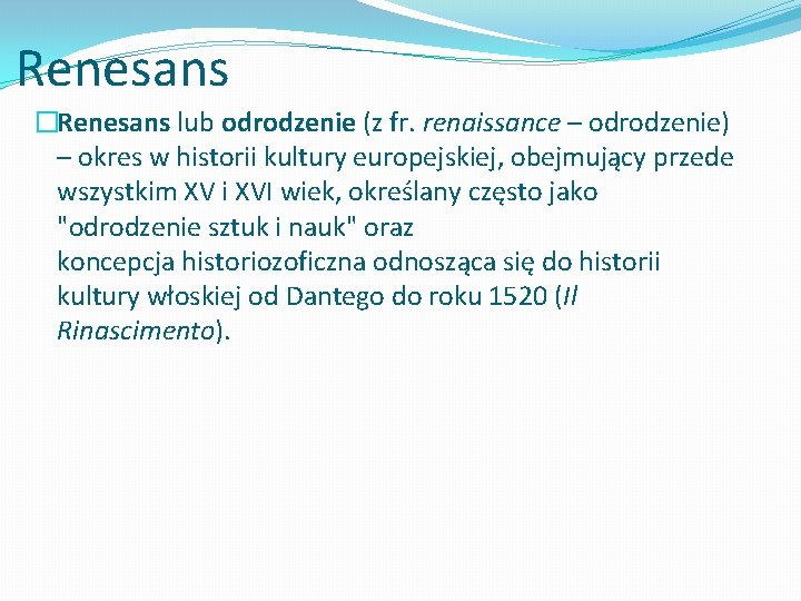 Renesans �Renesans lub odrodzenie (z fr. renaissance – odrodzenie) – okres w historii kultury