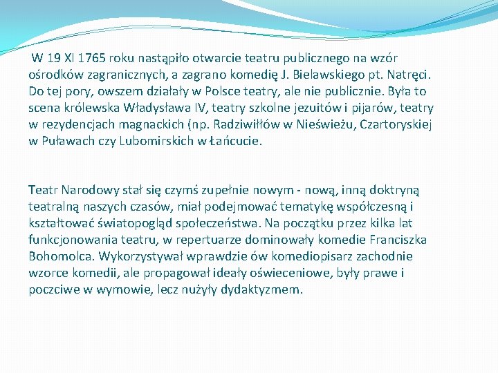 W 19 XI 1765 roku nastąpiło otwarcie teatru publicznego na wzór ośrodków zagranicznych, a