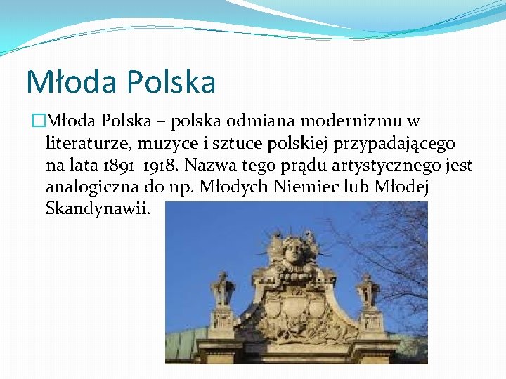 Młoda Polska �Młoda Polska – polska odmiana modernizmu w literaturze, muzyce i sztuce polskiej