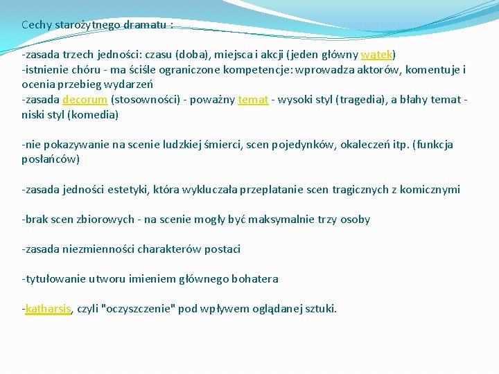 Cechy starożytnego dramatu : -zasada trzech jedności: czasu (doba), miejsca i akcji (jeden główny