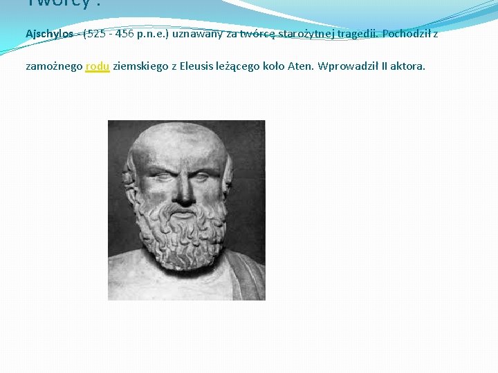 Twórcy : Ajschylos - (525 - 456 p. n. e. ) uznawany za twórcę