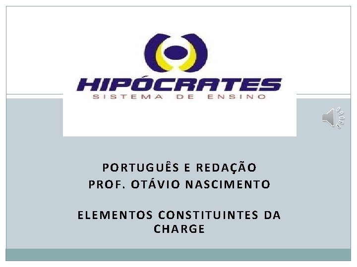 PORTUGUÊS E REDAÇÃO PROF. OTÁVIO NASCIMENTO ELEMENTOS CONSTITUINTES DA CHARGE 