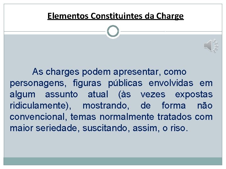 Elementos Constituintes da Charge As charges podem apresentar, como personagens, figuras públicas envolvidas em