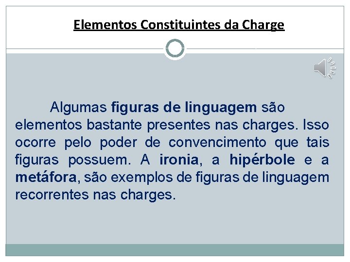 Elementos Constituintes da Charge Algumas figuras de linguagem são elementos bastante presentes nas charges.