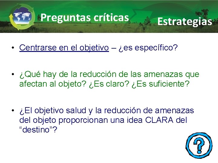 Preguntas críticas Estrategias • Centrarse en el objetivo – ¿es específico? • ¿Qué hay