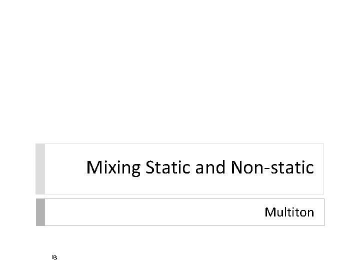 Mixing Static and Non-static Multiton 13 Mixing Static and Non-static Multiton 13