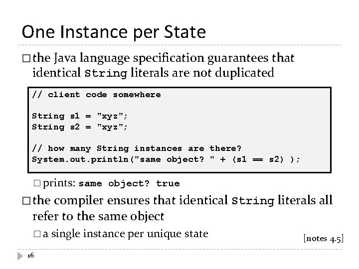 One Instance per State � the Java language specification guarantees that identical String literals One Instance per State � the Java language specification guarantees that identical String literals