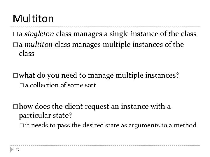 Multiton �a singleton class manages a single instance of the class � a multiton Multiton �a singleton class manages a single instance of the class � a multiton
