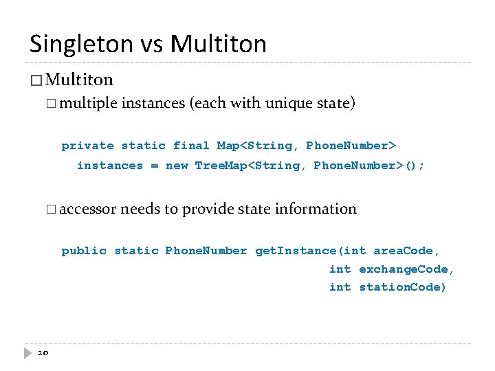 Singleton vs Multiton � multiple instances (each with unique state) private static final Map<String, Singleton vs Multiton � multiple instances (each with unique state) private static final Map<String,