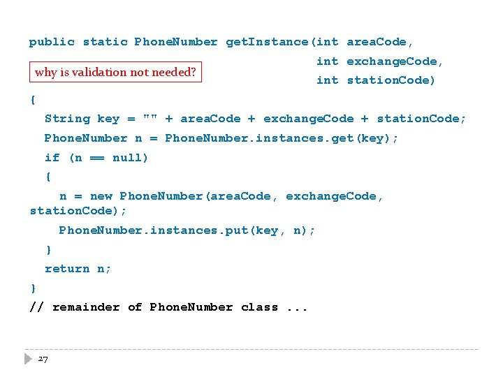 public static Phone. Number get. Instance(int area. Code, why is validation not needed? int public static Phone. Number get. Instance(int area. Code, why is validation not needed? int