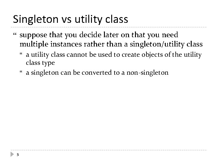 Singleton vs utility class suppose that you decide later on that you need multiple Singleton vs utility class suppose that you decide later on that you need multiple