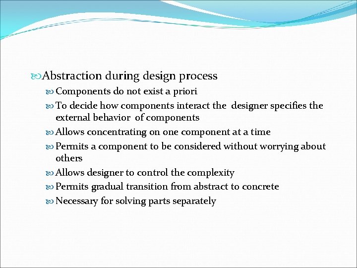  Abstraction during design process Components do not exist a priori To decide how