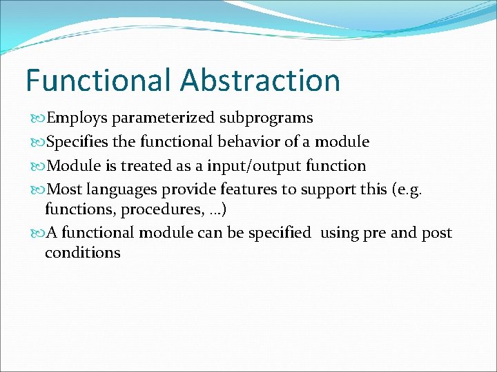 Functional Abstraction Employs parameterized subprograms Specifies the functional behavior of a module Module is