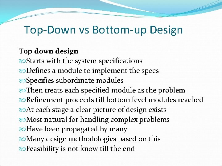 Top-Down vs Bottom-up Design Top down design Starts with the system specifications Defines a