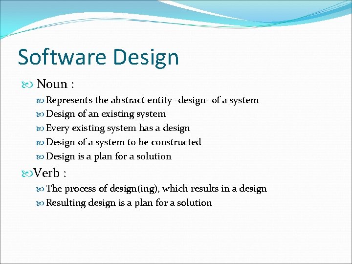 Software Design Noun : Represents the abstract entity -design- of a system Design of