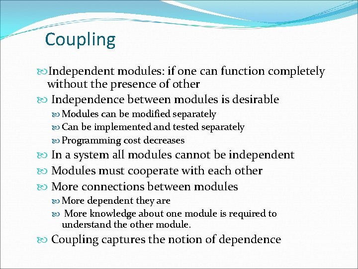 Coupling Independent modules: if one can function completely without the presence of other Independence