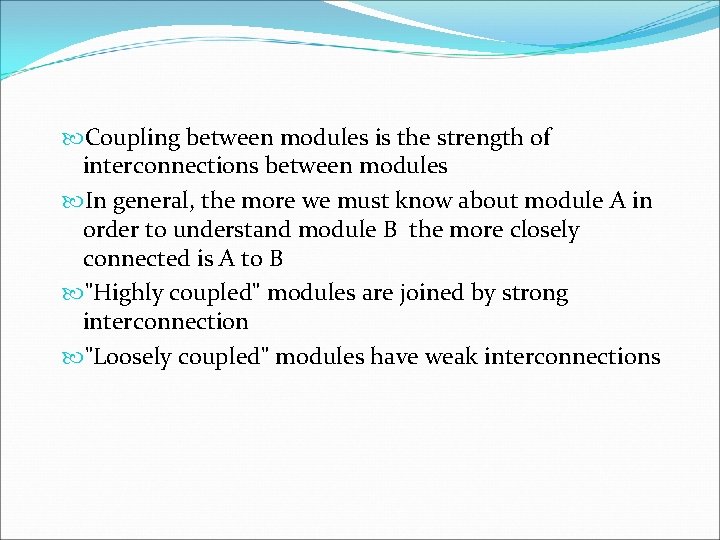  Coupling between modules is the strength of interconnections between modules In general, the