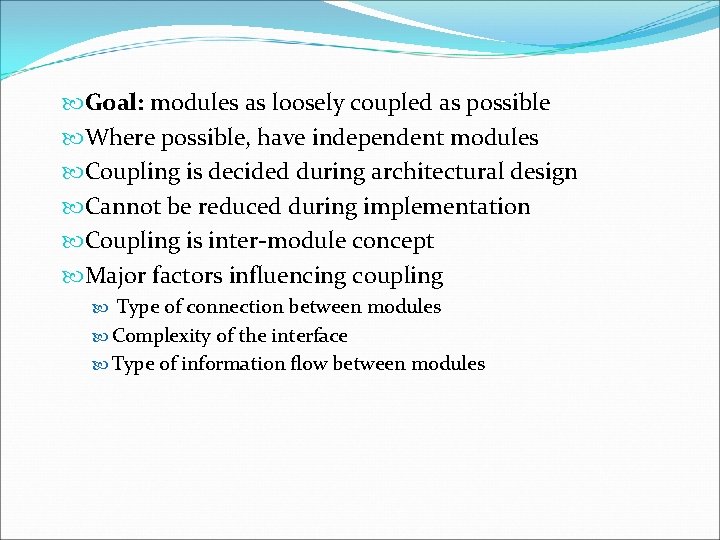  Goal: modules as loosely coupled as possible Where possible, have independent modules Coupling