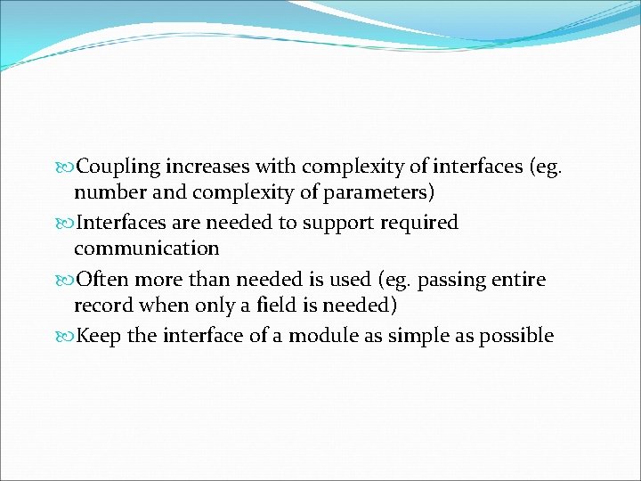  Coupling increases with complexity of interfaces (eg. number and complexity of parameters) Interfaces