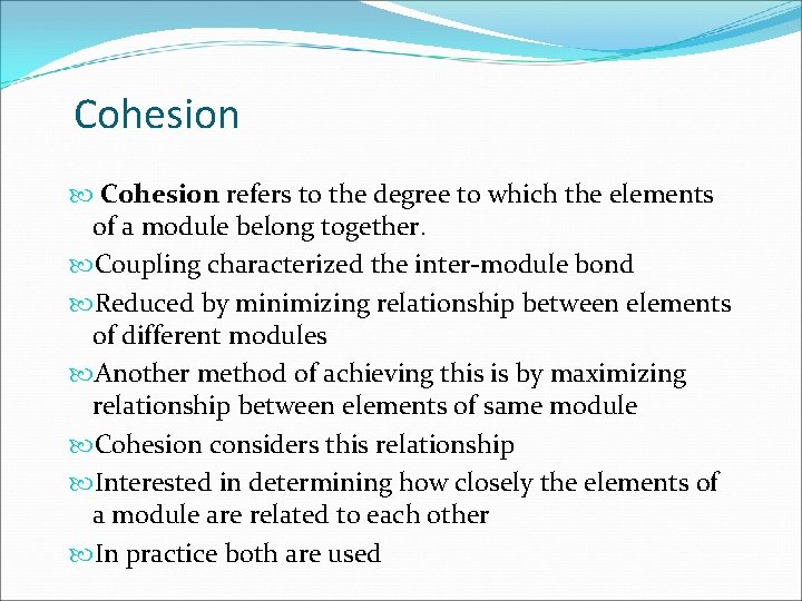 Cohesion refers to the degree to which the elements of a module belong together.