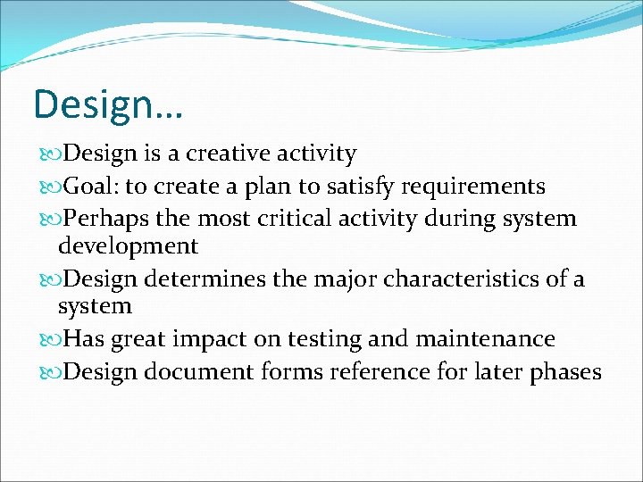 Design… Design is a creative activity Goal: to create a plan to satisfy requirements