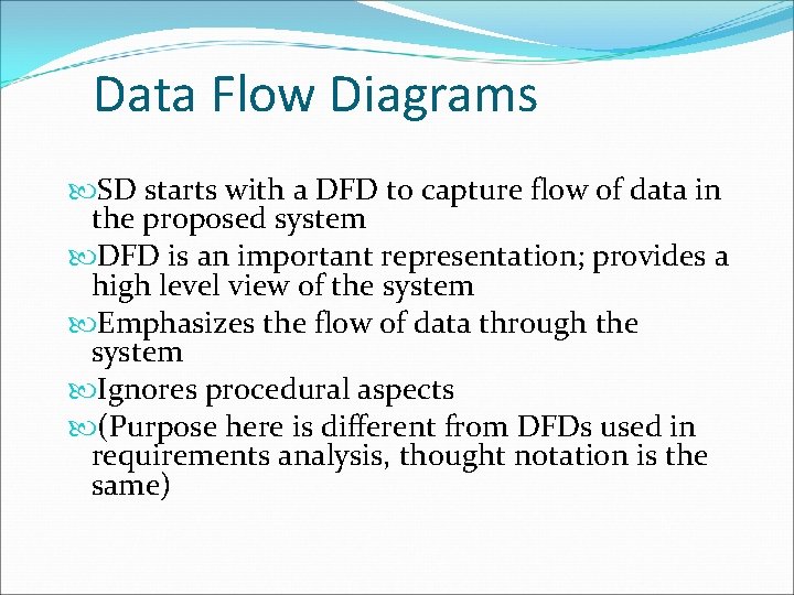 Data Flow Diagrams SD starts with a DFD to capture flow of data in