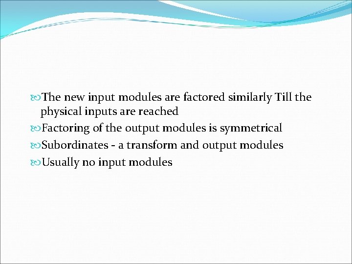  The new input modules are factored similarly Till the physical inputs are reached